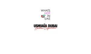Logo featuring the words 'Whats Hot in UAE' with a stylized UAE flag brushstroke above 'Ushuaïa Dubai Harbour Experience' in red and black text.