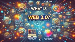 Vibrant digital art featuring the text 'What is Web 3.0? The Future of the Internet Explained' surrounded by symbols representing blockchain, AI, decentralized networks, and digital elements with bright, flowing lines and interconnected nodes.
